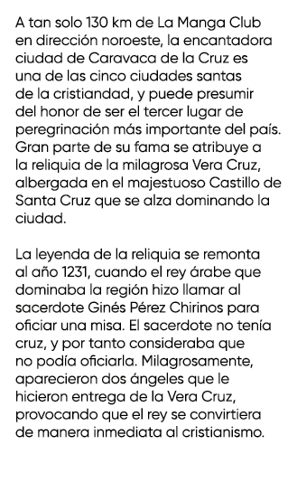 A tan solo 130 km de La Manga Club en direcci n noroeste, la encantadora ciudad de Caravaca de la Cruz es una de las ...