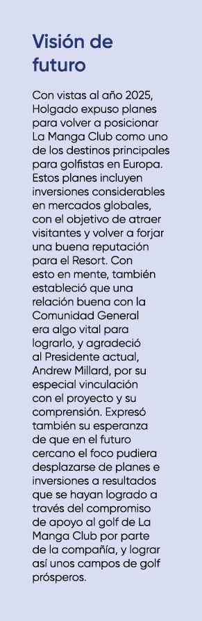 Visi n de futuro Con vistas al a o 2025, Holgado expuso planes para volver a posicionar La Manga Club como uno de los...