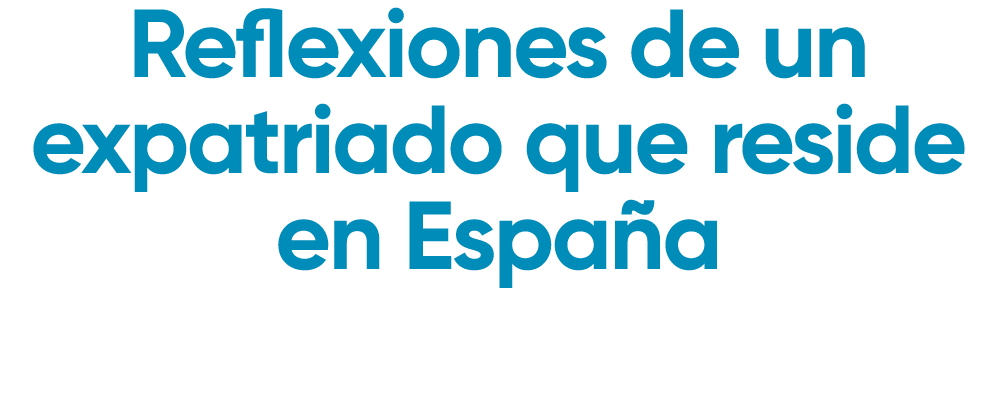 Reflexiones de un expatriado que reside en Espa a