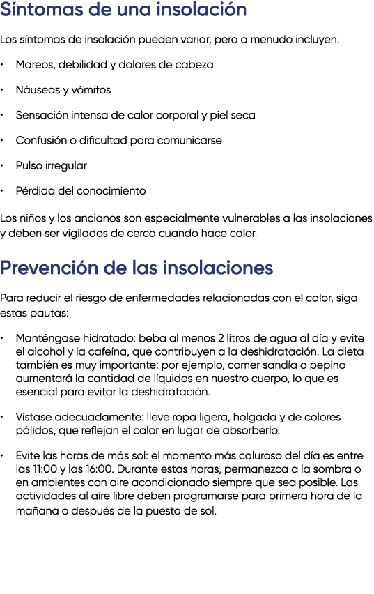 S ntomas de una insolaci n Los s ntomas de insolaci n pueden variar, pero a menudo incluyen: • Mareos, debilidad y do...