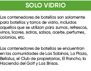 SOLO VIDRIO Los contenedores de botellas son solamente para botellas y tarros de vidrio, incluidos aquellos que se ut...