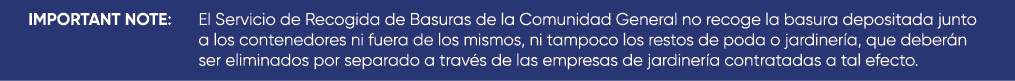 IMPORTANT NOTE: El Servicio de Recogida de Basuras de la Comunidad General no recoge la basura depositada junto a los...