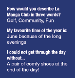 How would you describe La Manga Club in three words  Golf, Community, Fun My favourite time of the year is: June beca   