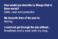 How would you describe La Manga Club in three words  Safe, neat and peaceful My favourite time of the year is: Spring   