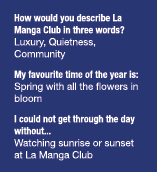 How would you describe La Manga Club in three words  Luxury, Quietness, Community My favourite time of the year is: S   