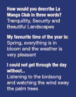 How would you describe La Manga Club in three words  Tranquillity, Security and Beautiful Landscapes My favourite tim   