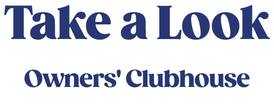 Take a Look AT WHAT YOUR Owners' Clubhouse HAS TO OFFER 