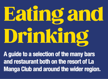 Eating and Drinking A guide to a selection of the many bars and restaurant both on the resort of La Manga Club and ar   