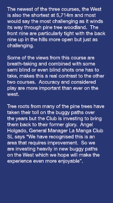 The newest of the three courses, the West is also the shortest at 5,714m and most would say the most challenging as i   