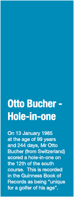 Otto Bucher - Hole-in-one On 13 January 1985 at the age of 99 years and 244 days, Mr Otto Bucher (from Switzerland) s   