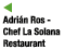   Adri n Ros - Chef La Solana Restaurant