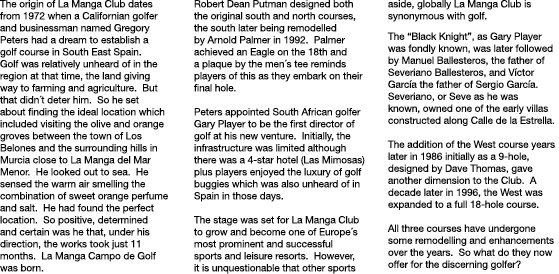 The origin of La Manga Club dates from 1972 when a Californian golfer and businessman named Gregory Peters had a drea   
