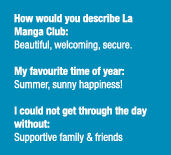 How would you describe La Manga Club: Beautiful, welcoming, secure  My favourite time of year: Summer, sunny happines   