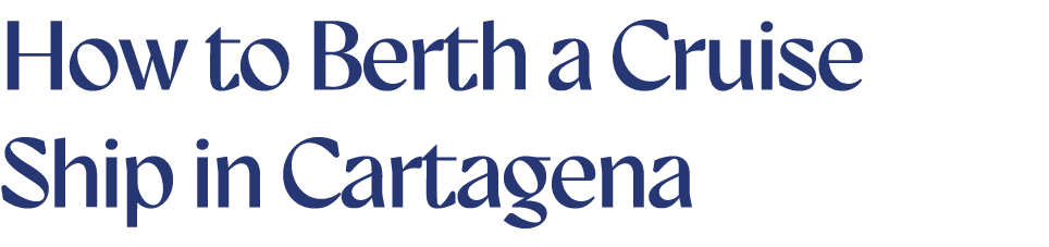 How to Berth a Cruise Ship in Cartagena