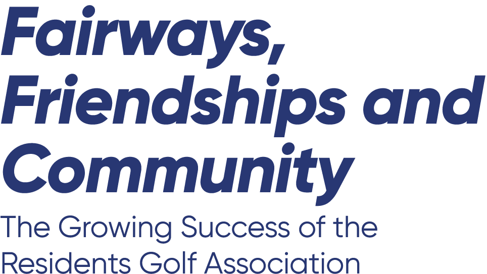 Fairways, Friendships and Community The Growing Success of the Residents Golf Association