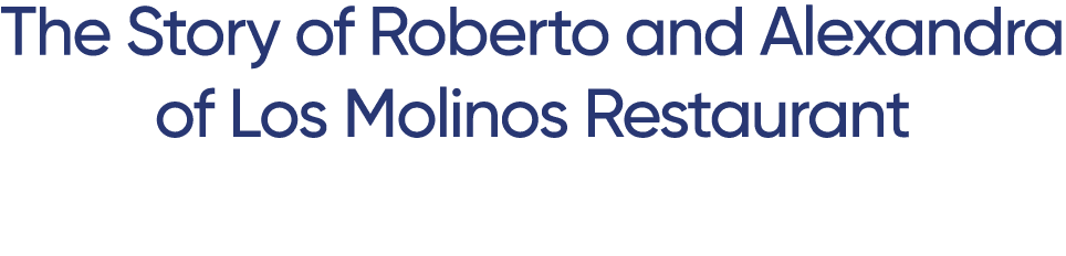 The Story of Roberto and Alexandra of Los Molinos Restaurant
