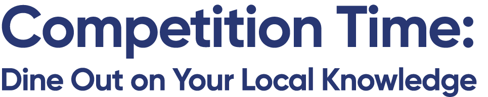 Competition Time: Dine Out on Your Local Knowledge