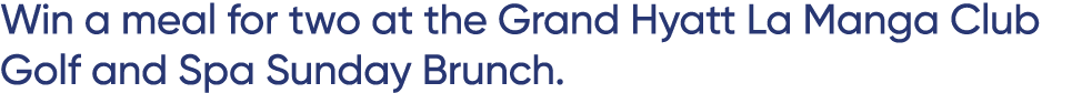 Win a meal for two at the Grand Hyatt La Manga Club Golf and Spa Sunday Brunch.