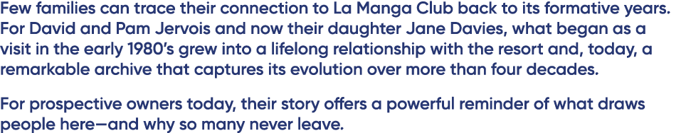 Few families can trace their connection to La Manga Club back to its formative years. For David and Pam Jervois and n...