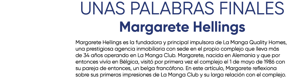 UNAS PALABRAS FINALES Margarete Hellings Margarete Hellings es la fundadora y principal impulsora de La Manga Quality...