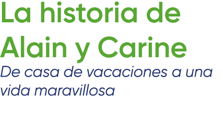 La historia de Alain y Carine De casa de vacaciones a una vida maravillosa