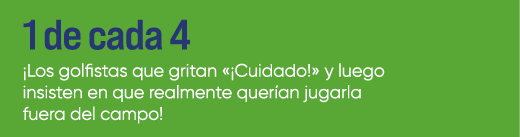 1 de cada 4 ¡Los golfistas que gritan «¡Cuidado!» y luego insisten en que realmente quer an jugarla fuera del campo!