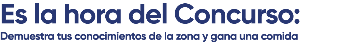 Es la hora del Concurso: Demuestra tus conocimientos de la zona y gana una comida