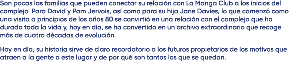 Son pocas las familias que pueden conectar su relaci n con La Manga Club a los inicios del complejo. Para David y Pam...