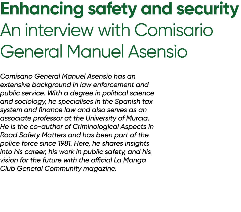 Enhancing safety and security An interview with Comisario General Manuel Asensio Comisario General Manuel Asensio has...