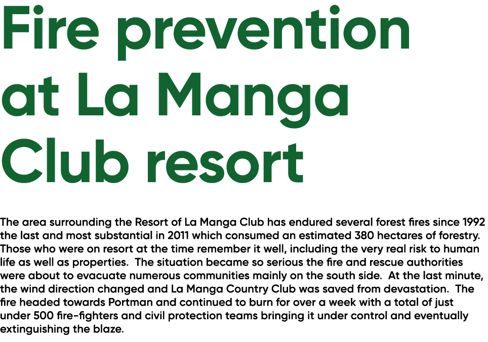 Fire prevention at La Manga Club resort The area surrounding the Resort of La Manga Club has endured several forest f...