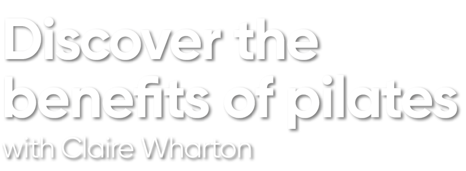 Discover the benefits of pilates with Claire Wharton