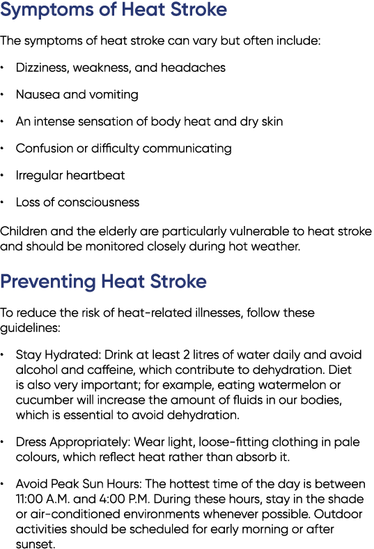 Symptoms of Heat Stroke The symptoms of heat stroke can vary but often include: • Dizziness, weakness, and headaches ...