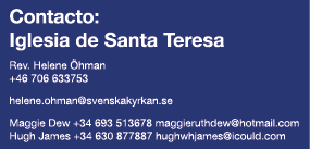 Contacto: Iglesia de Santa Teresa Rev  Helene  hman +46 706 633753 helene ohman svenskakyrkan se Maggie Dew +34 693 5   
