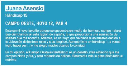 Juana Asensio H ndicap 15 CAMPO OESTE, HOYO 12, PAR 4 Este es mi hoyo favorito porque se encuentra en medio del hermo   
