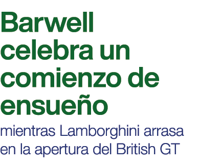 Barwell celebra un comienzo de ensue o  mientras Lamborghini arrasa en la apertura del British GT 